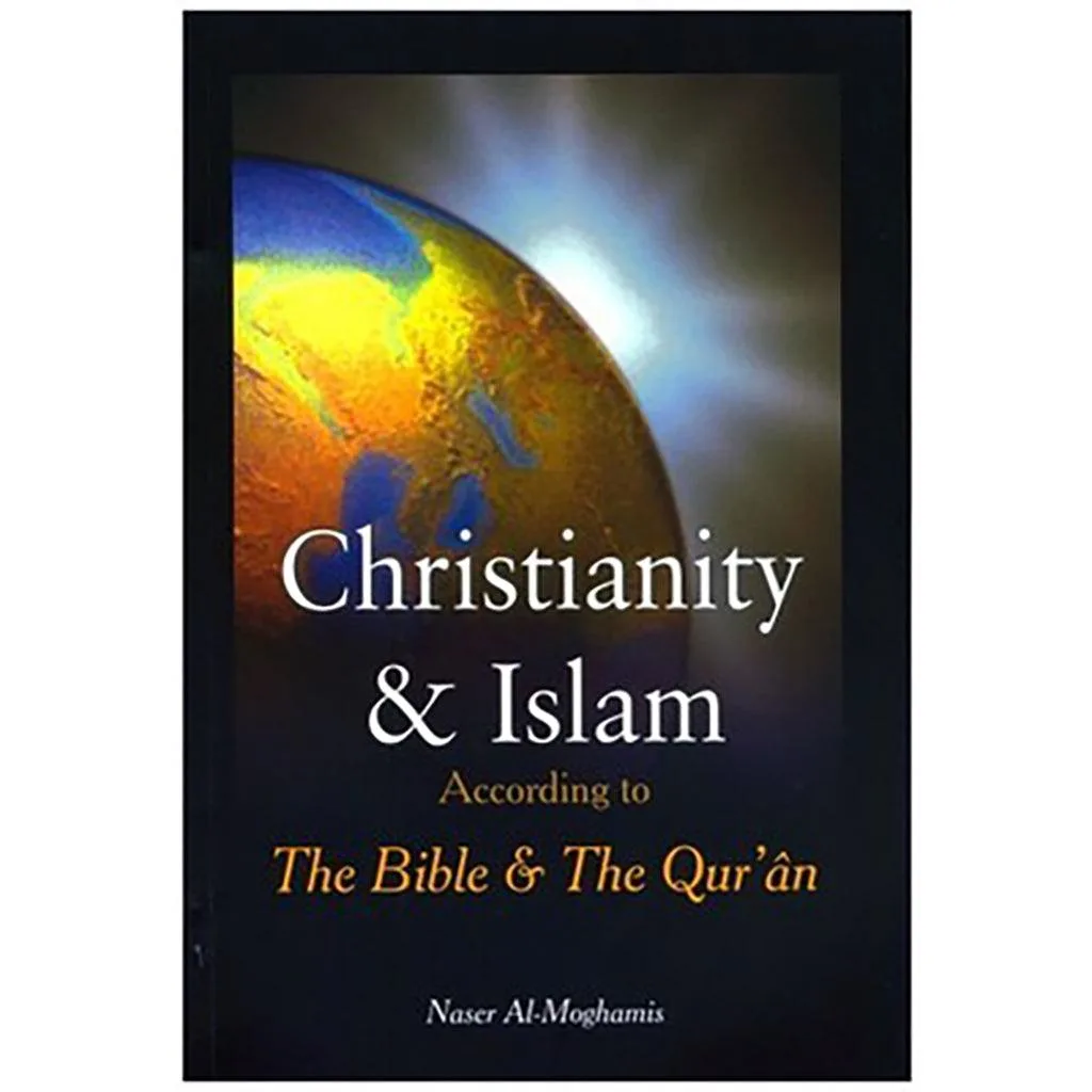 Christianity & Islam According to the Bible & the Qur'an
